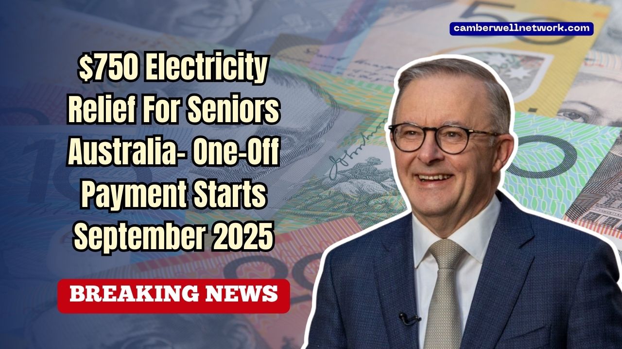 $750 Electricity Relief For Seniors Australia- One-Off Payment Starts September 2025