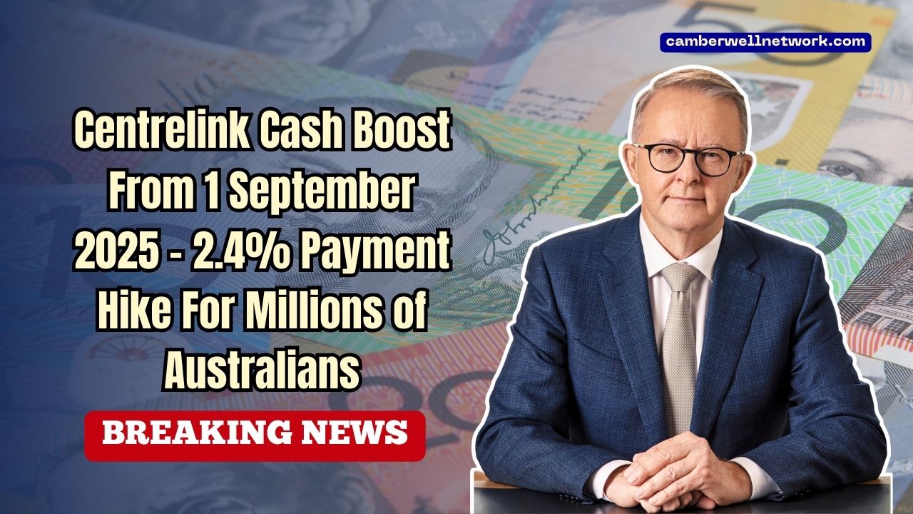 Centrelink Cash Boost From 1 September 2025 - 2.4% Payment Hike For Millions of Australians