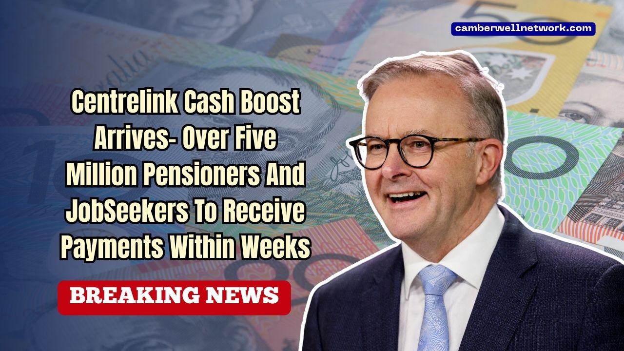 Centrelink Cash Boost Arrives- Over Five Million Pensioners And JobSeekers To Receive Payments Within Weeks