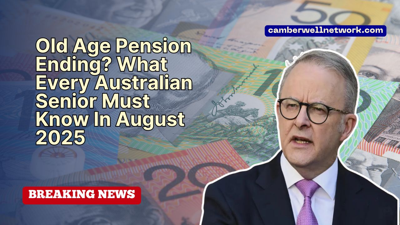 Old Age Pension Ending? What Every Australian Senior Must Know In August 2025